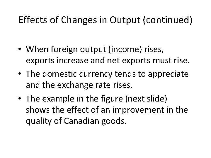 Effects of Changes in Output (continued) • When foreign output (income) rises, exports increase