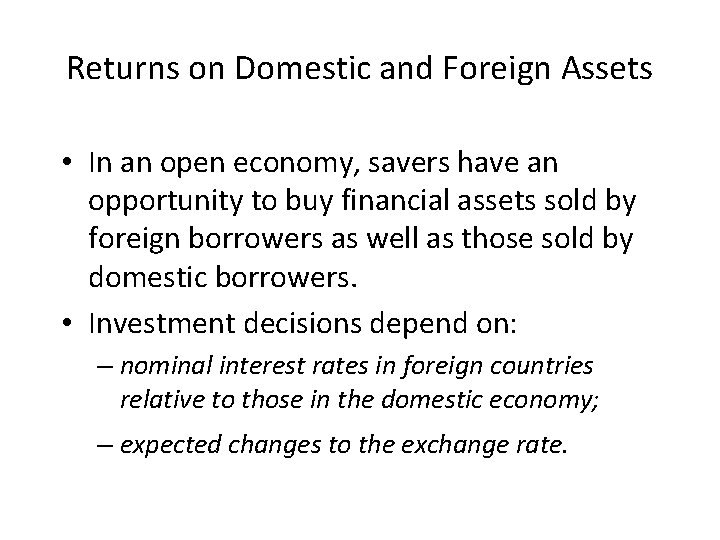 Returns on Domestic and Foreign Assets • In an open economy, savers have an