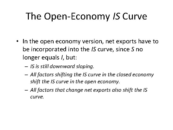 The Open-Economy IS Curve • In the open economy version, net exports have to