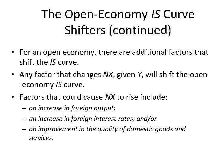 The Open-Economy IS Curve Shifters (continued) • For an open economy, there additional factors