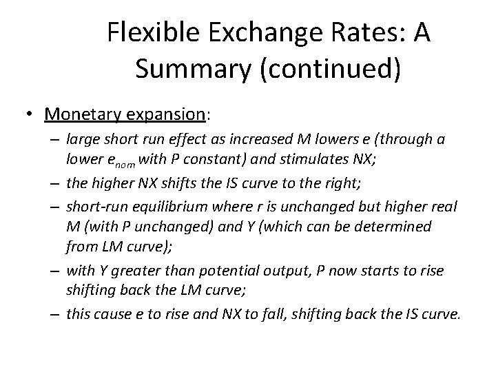 Flexible Exchange Rates: A Summary (continued) • Monetary expansion: – large short run effect