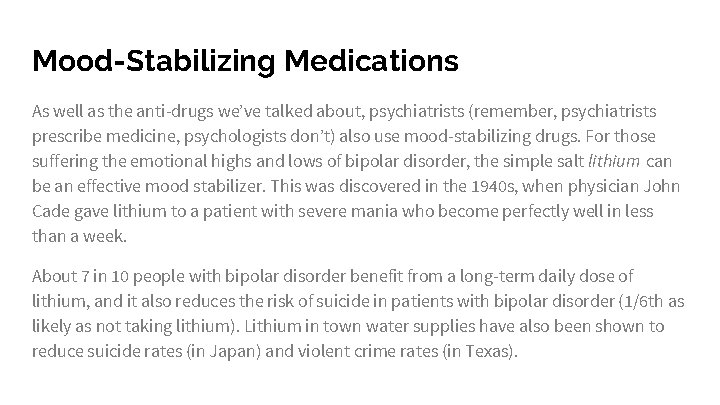 Mood-Stabilizing Medications As well as the anti-drugs we’ve talked about, psychiatrists (remember, psychiatrists prescribe