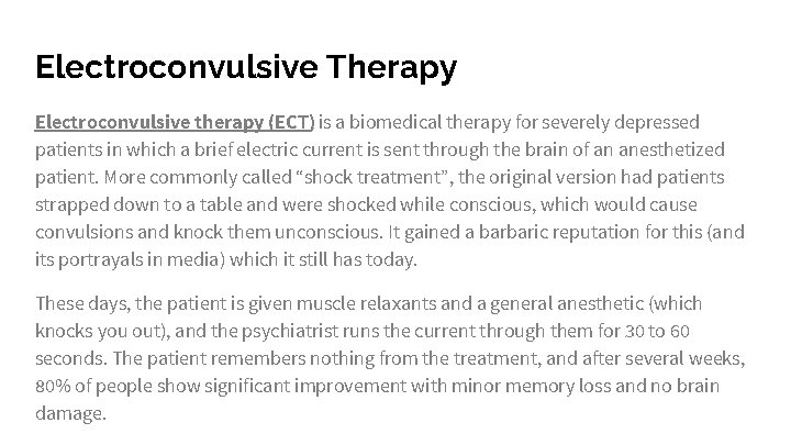 Electroconvulsive Therapy Electroconvulsive therapy (ECT), is a biomedical therapy for severely depressed patients in