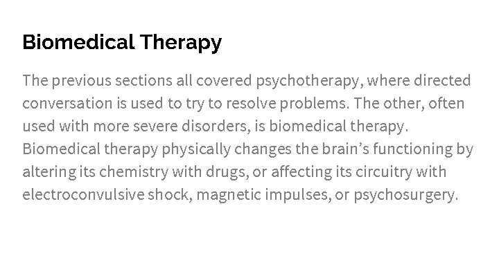 Biomedical Therapy The previous sections all covered psychotherapy, where directed conversation is used to