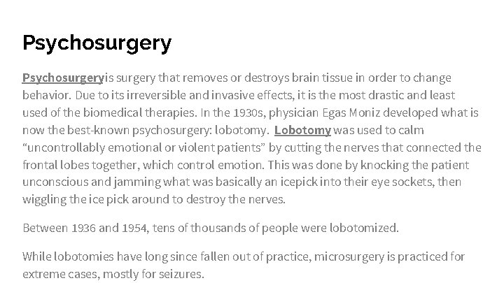 Psychosurgery is surgery that removes or destroys brain tissue in order to change behavior.