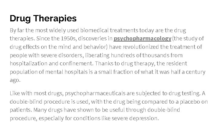 Drug Therapies By far the most widely used biomedical treatments today are the drug