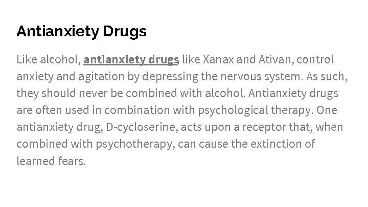 Antianxiety Drugs Like alcohol, antianxiety drugs, like Xanax and Ativan, control anxiety and agitation