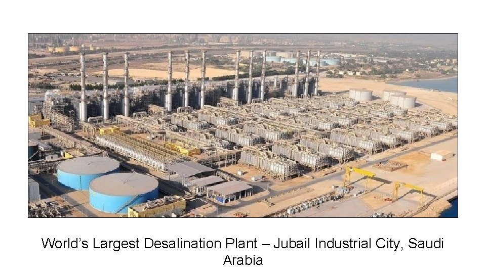 World’s Largest Desalination Plant – Jubail Industrial City, Saudi Arabia 