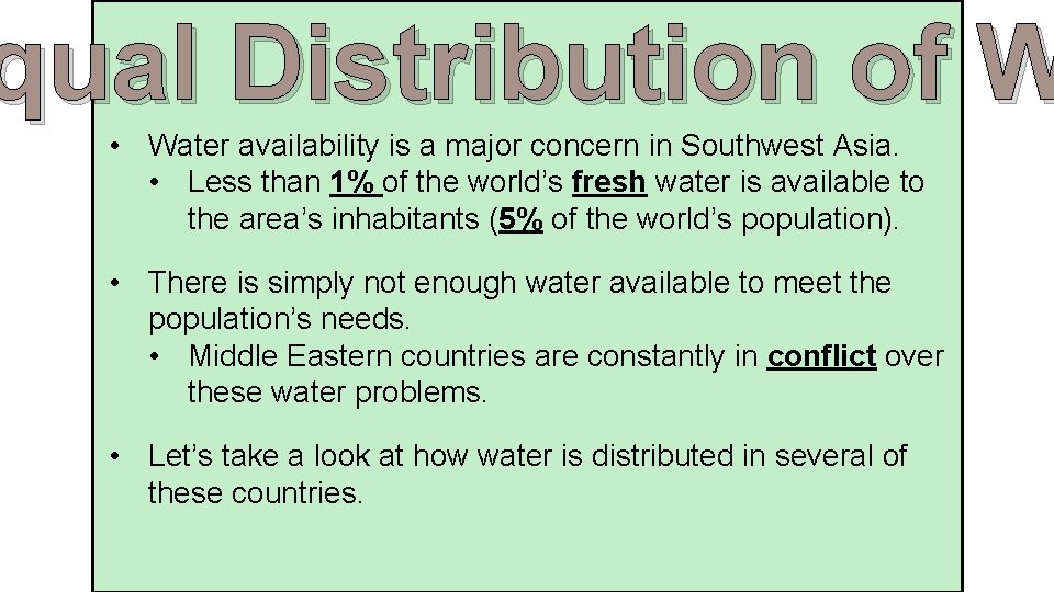 qual Distribution of W • Water availability is a major concern in Southwest Asia.