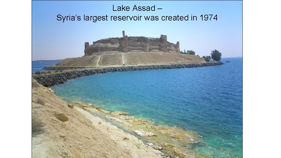 Lake Assad – Syria’s largest reservoir was created in 1974 