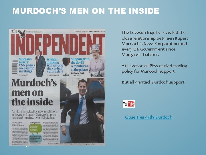MURDOCH’S MEN ON THE INSIDE The Leveson Inquiry revealed the close relationship between Rupert