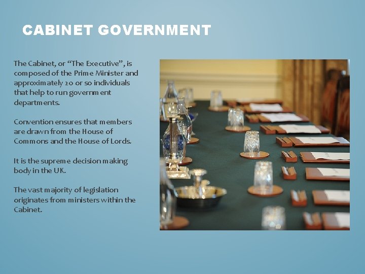 CABINET GOVERNMENT The Cabinet, or “The Executive”, is composed of the Prime Minister and
