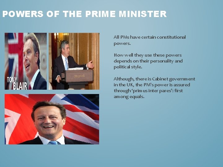 POWERS OF THE PRIME MINISTER All PMs have certain constitutional powers. How well they