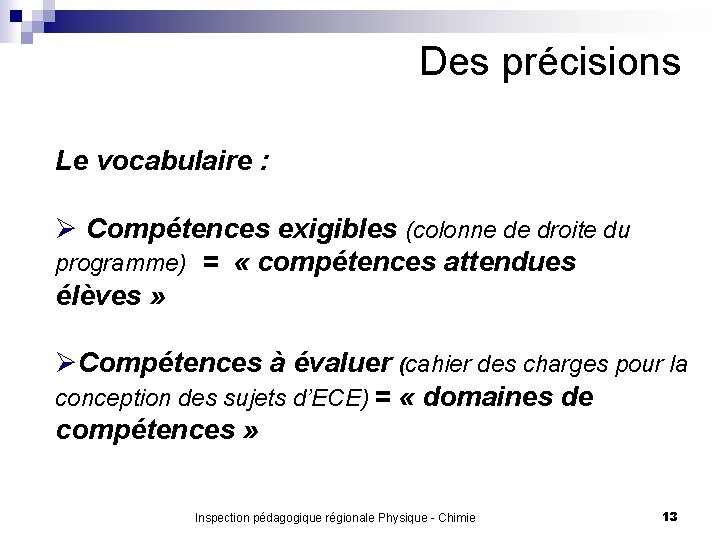 Des précisions Le vocabulaire : Ø Compétences exigibles (colonne de droite du programme) =