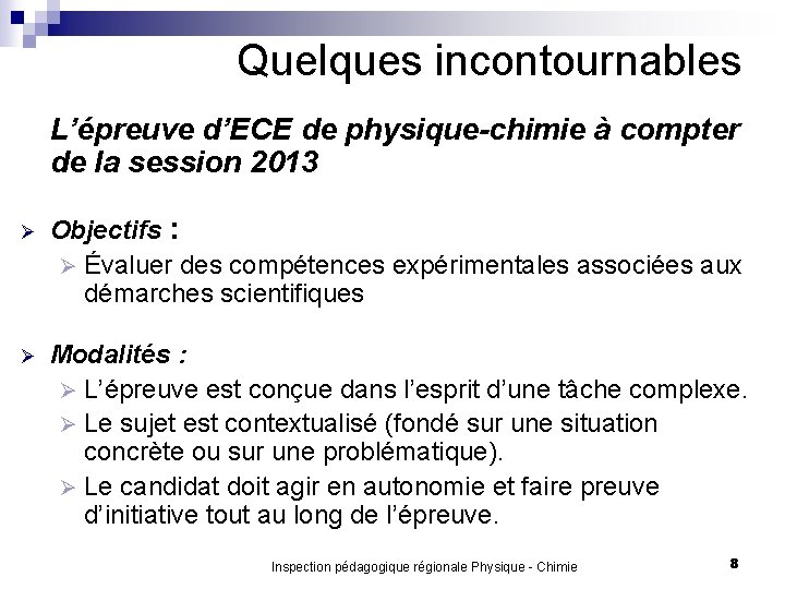 Quelques incontournables L’épreuve d’ECE de physique-chimie à compter de la session 2013 Ø Objectifs