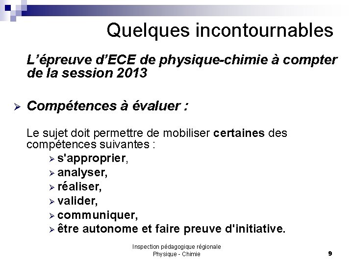 Quelques incontournables L’épreuve d’ECE de physique-chimie à compter de la session 2013 Ø Compétences