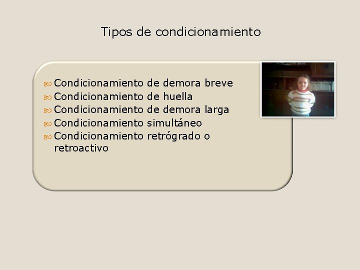 Tipos de condicionamiento Condicionamiento Condicionamiento retroactivo de demora breve de huella de demora larga