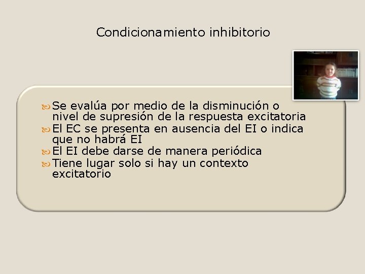 Condicionamiento inhibitorio Se evalúa por medio de la disminución o nivel de supresión de