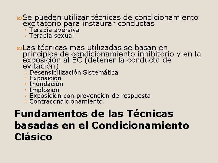  Se pueden utilizar técnicas de condicionamiento excitatorio para instaurar conductas ◦ Terapia aversiva