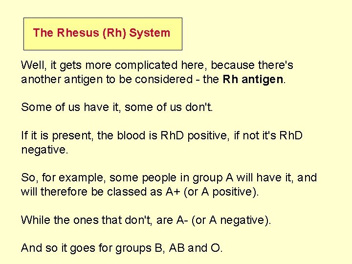 The Rhesus (Rh) System Well, it gets more complicated here, because there's another antigen
