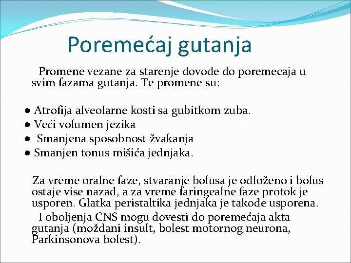 Poremećaj gutanja Promene vezane za starenje dovode do poremecaja u svim fazama gutanja. Te
