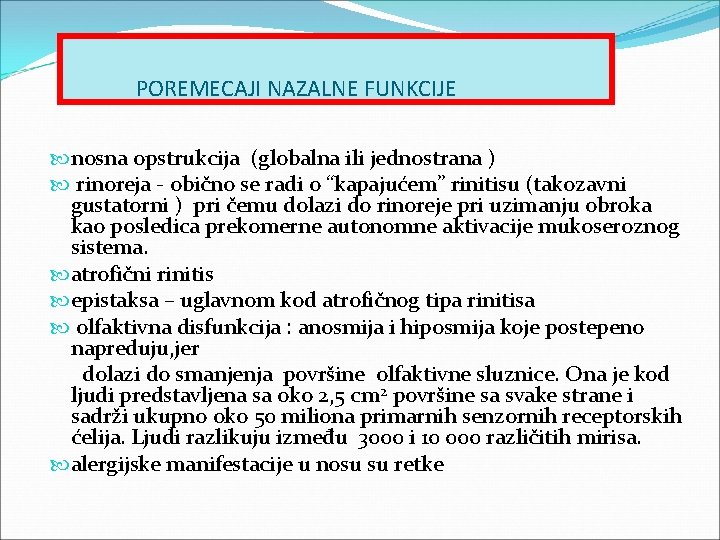 POREMECAJI NAZALNE FUNKCIJE nosna opstrukcija (globalna ili jednostrana ) rinoreja - obično se radi