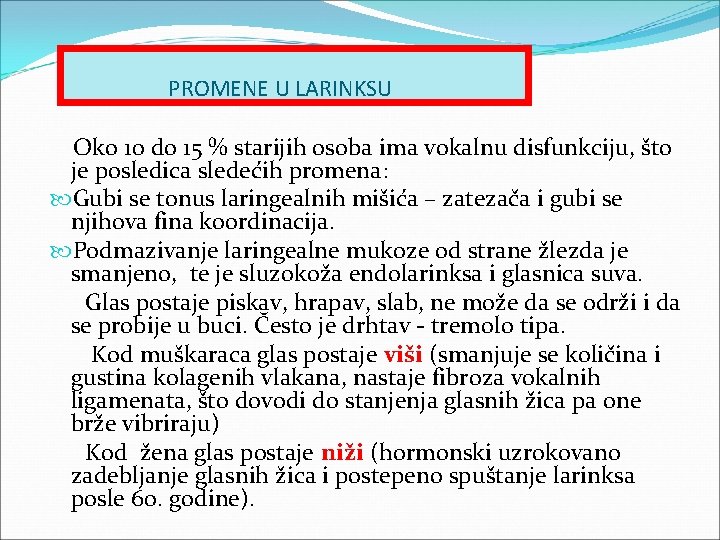 PROMENE U LARINKSU Oko 10 do 15 % starijih osoba ima vokalnu disfunkciju, što