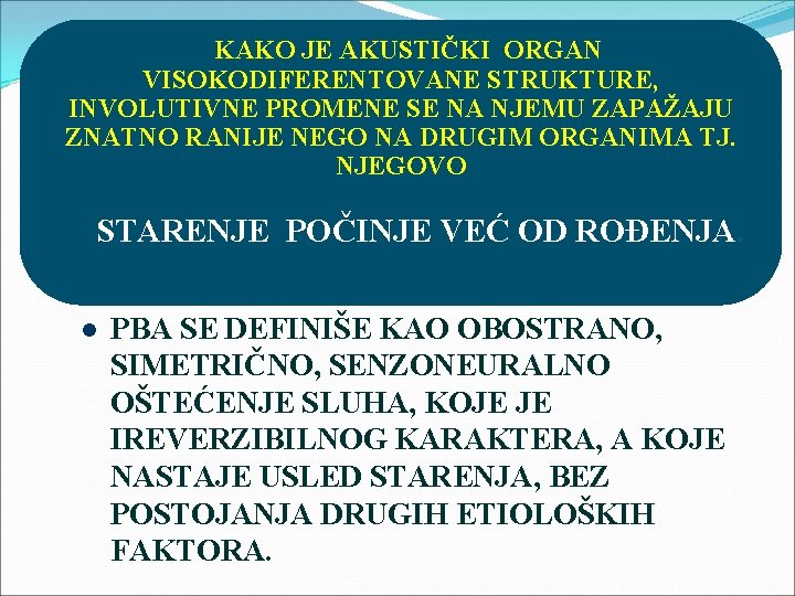  KAKO JE AKUSTIČKI ORGAN VISOKODIFERENTOVANE STRUKTURE, INVOLUTIVNE PROMENE SE NA NJEMU ZAPAŽAJU ZNATNO
