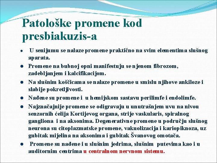 Patološke promene kod presbiakuzis-a U senijumu se nalaze promene praktično na svim elementima slušnog