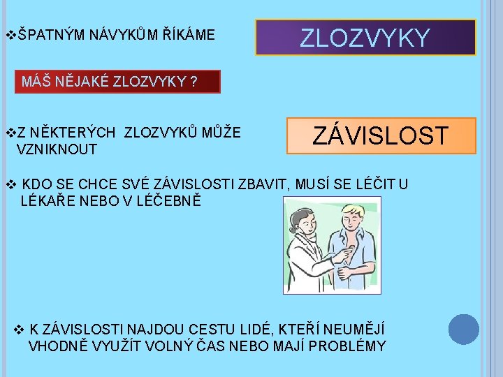 vŠPATNÝM NÁVYKŮM ŘÍKÁME ZLOZVYKY MÁŠ NĚJAKÉ ZLOZVYKY ? v. Z NĚKTERÝCH ZLOZVYKŮ MŮŽE VZNIKNOUT