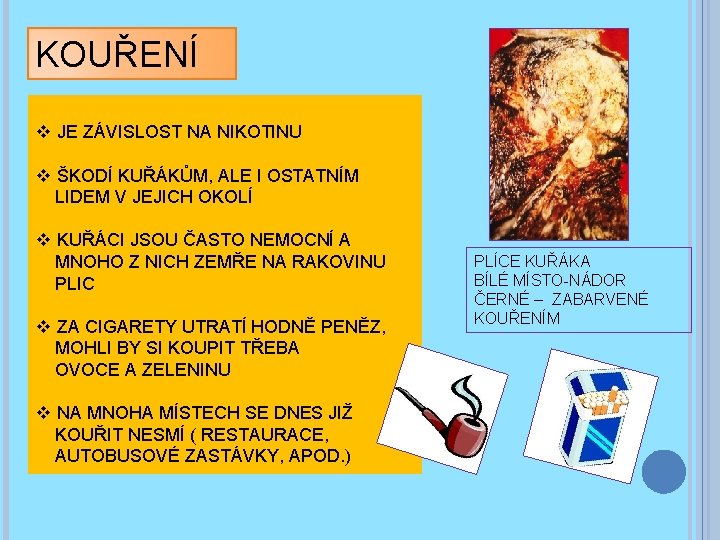 KOUŘENÍ v JE ZÁVISLOST NA NIKOTINU v ŠKODÍ KUŘÁKŮM, ALE I OSTATNÍM LIDEM V