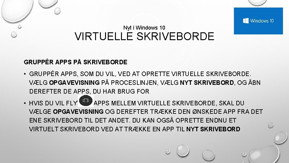 Nyt i Windows 10 VIRTUELLE SKRIVEBORDE GRUPPÉR APPS PÅ SKRIVEBORDE • GRUPPÉR APPS, SOM