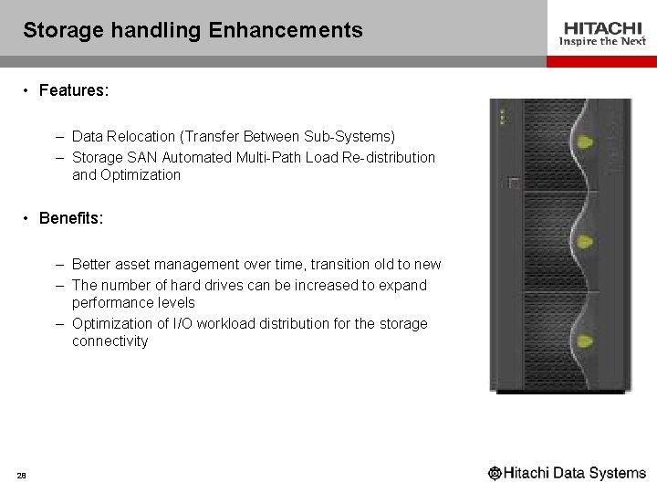 Storage handling Enhancements • Features: – Data Relocation (Transfer Between Sub-Systems) – Storage SAN