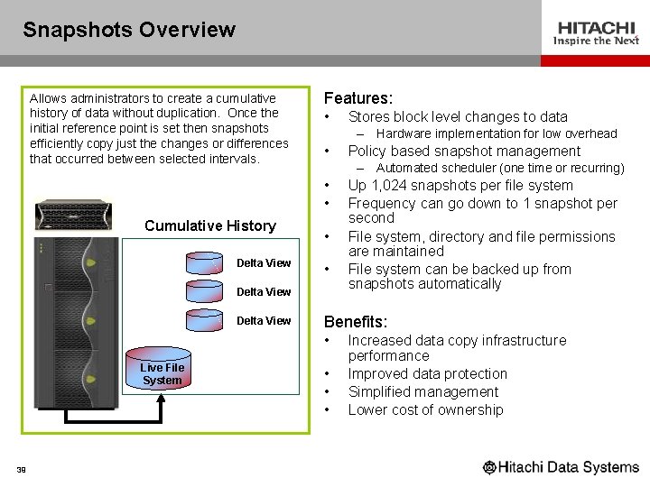 Snapshots Overview Allows administrators to create a cumulative history of data without duplication. Once