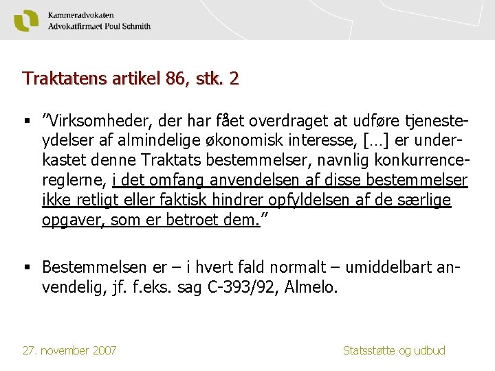 Traktatens artikel 86, stk. 2 § ”Virksomheder, der har fået overdraget at udføre tjenesteydelser