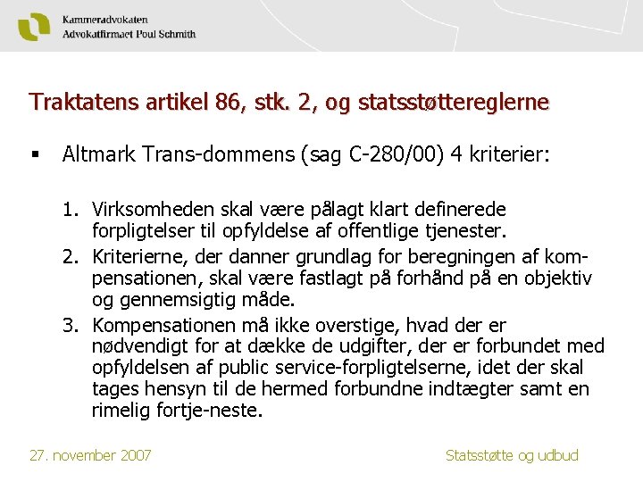 Traktatens artikel 86, stk. 2, og statsstøttereglerne § Altmark Trans-dommens (sag C-280/00) 4 kriterier: