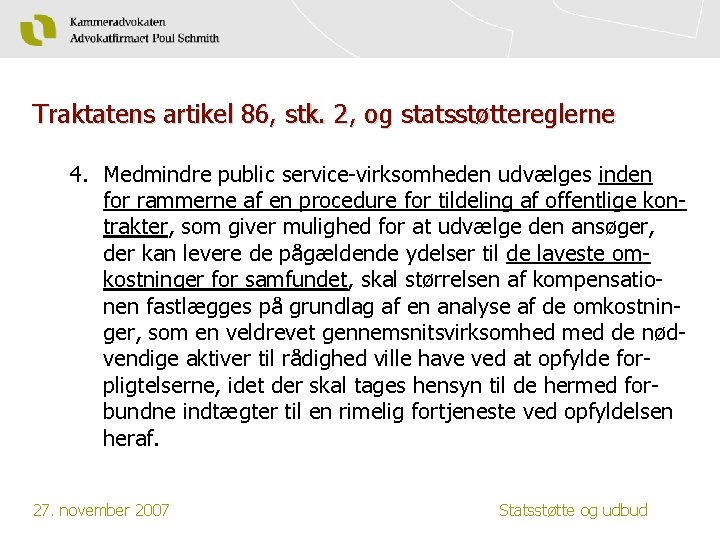 Traktatens artikel 86, stk. 2, og statsstøttereglerne 4. Medmindre public service-virksomheden udvælges inden for