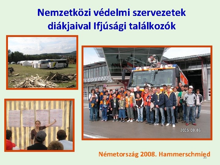 Nemzetközi védelmi szervezetek diákjaival Ifjúsági találkozók Németország 2008. Hammerschmied 36 