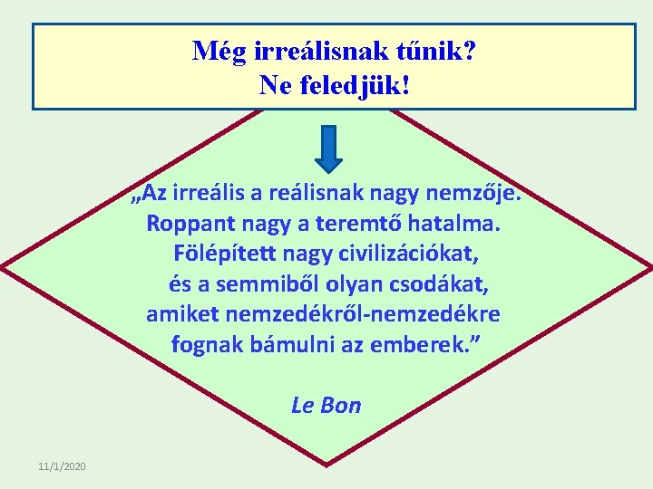 Még irreálisnak tűnik? Ne feledjük! „Az irreális a reálisnak nagy nemzője. Roppant nagy a