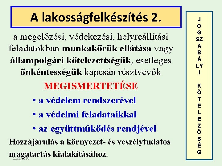 A lakosságfelkészítés 2. 2. A lakosságfelkészítés a megelőzési, védekezési, helyreállítási feladatokban munkakörük ellátása vagy