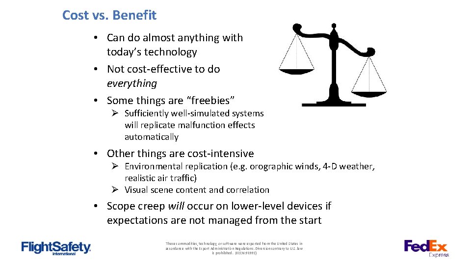 Cost vs. Benefit • Can do almost anything with today’s technology • Not cost-effective