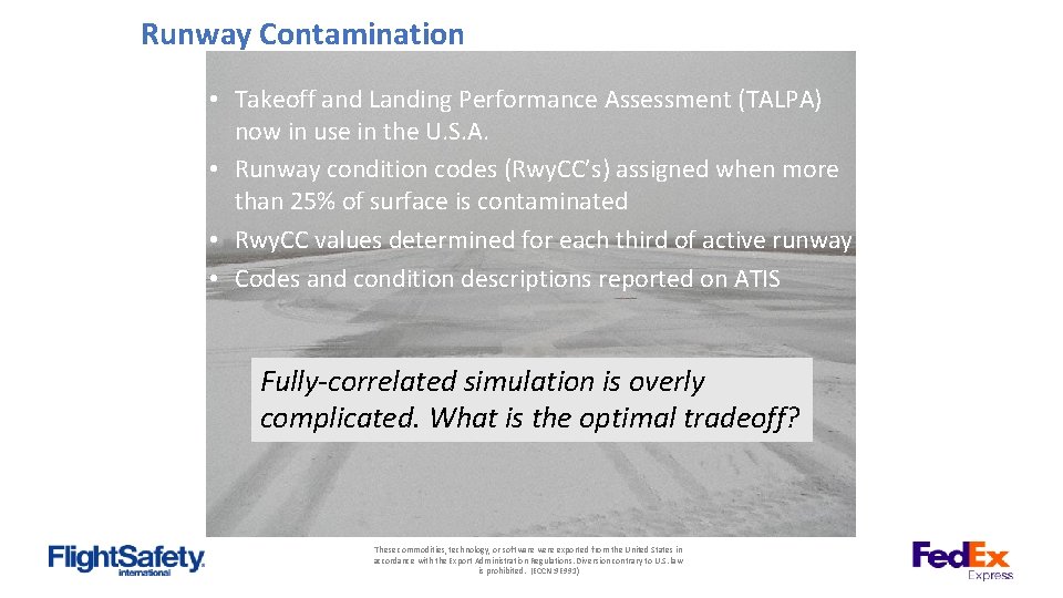 Runway Contamination • Takeoff and Landing Performance Assessment (TALPA) now in use in the
