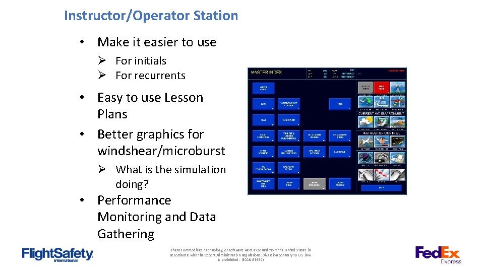 Instructor/Operator Station • Make it easier to use Ø For initials Ø For recurrents