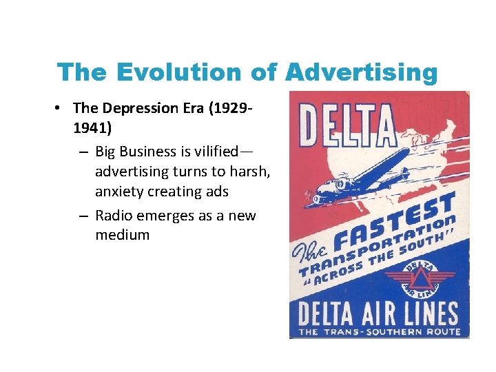 The Evolution of Advertising • The Depression Era (19291941) – Big Business is vilified—