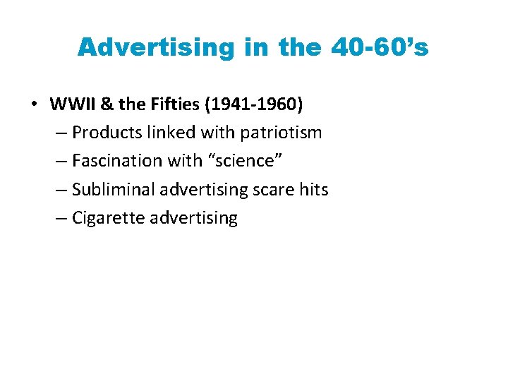 Advertising in the 40 -60’s • WWII & the Fifties (1941 -1960) – Products