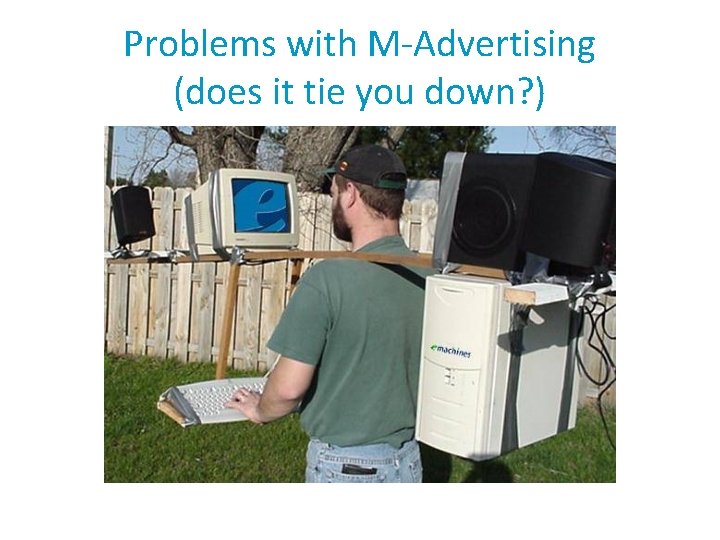 Problems with M-Advertising (does it tie you down? ) 