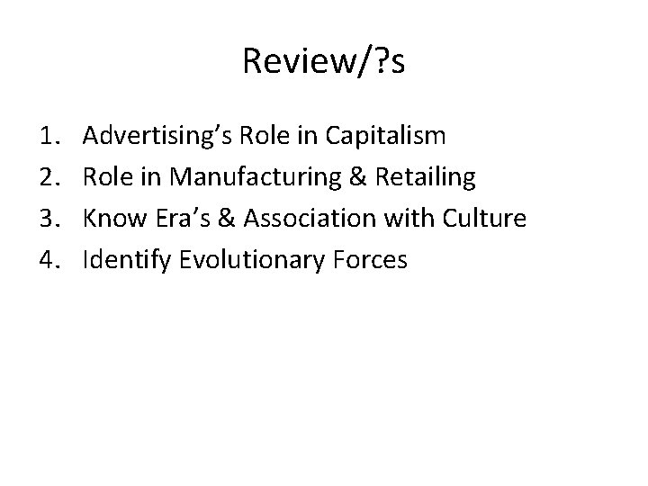 Review/? s 1. 2. 3. 4. Advertising’s Role in Capitalism Role in Manufacturing &