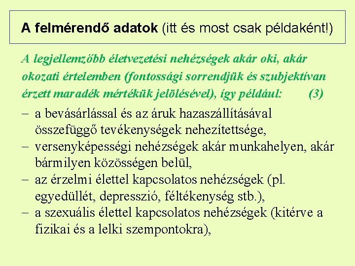 A felmérendő adatok (itt és most csak példaként!) A legjellemzőbb életvezetési nehézségek akár oki,