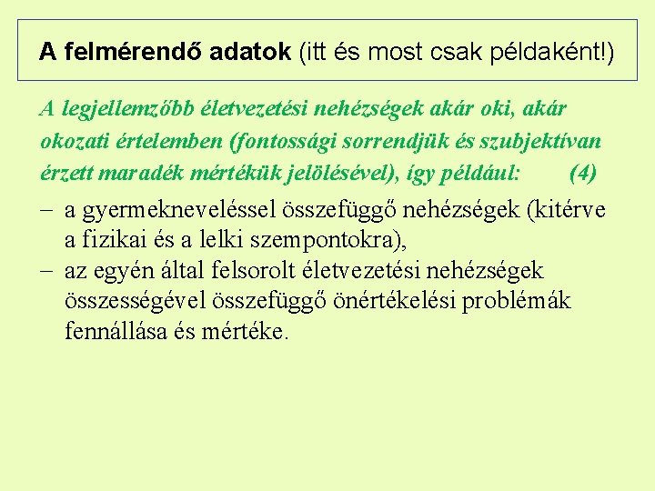 A felmérendő adatok (itt és most csak példaként!) A legjellemzőbb életvezetési nehézségek akár oki,