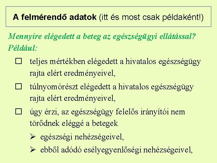 A felmérendő adatok (itt és most csak példaként!) Mennyire elégedett a beteg az egészségügyi